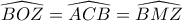 \widehat{BOZ}=\widehat{ACB}=\widehat{BMZ}