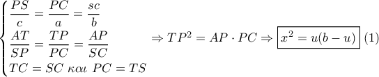 \left\{ \begin{gathered}
\frac{{PS}}{c} = \frac{{PC}}{a} = \frac{{sc}}{b} \hfill \\
\frac{{AT}}{{SP}} = \frac{{TP}}{{PC}} = \frac{{AP}}{{SC}} \hfill \\
TC = SC\,\,\kappa \alpha \iota \,\,PC = TS \hfill \\
\end{gathered} \right. \Rightarrow T{P^2} = AP \cdot PC \Rightarrow \boxed{{x^2} = u(b - u)}\,\,(1) \left\{ \begin{gathered}
\frac{{PS}}{c} = \frac{{PC}}{a} = \frac{{sc}}{b} \hfill \\
\frac{{AT}}{{SP}} = \frac{{TP}}{{PC}} = \frac{{AP}}{{SC}} \hfill \\
TC = SC\,\,\kappa \alpha \iota \,\,PC = TS \hfill \\
\end{gathered} \right. \Rightarrow T{P^2} = AP \cdot PC \Rightarrow \boxed{{x^2} = u(b - u)}\,\,(1)