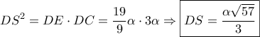 \displaystyle{D{S^2} = DE \cdot DC = \frac{{19}}{9}\alpha  \cdot 3\alpha  \Rightarrow \boxed{DS = \frac{{\alpha \sqrt {57} }}{3}}}