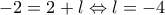 \displaystyle{ -2=2+l  \Leftrightarrow l=-4 }