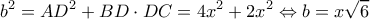 \displaystyle {b^2} = A{D^2} + BD \cdot DC = 4{x^2} + 2{x^2} \Leftrightarrow b = x\sqrt 6 