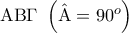 {\rm A}{\rm B}\Gamma \,\,\left( {\hat {\rm A} = 90^o } \right)