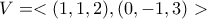 \displaystyle{V=<(1,1,2 ),(0,-1,3)>} \displaystyle{V=<(1,1,2 ),(0,-1,3)>}