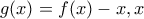 g(x)=f(x)-x,x