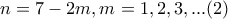 \displaystyle{n=7-2m, m=1,2,3,...(2)} \displaystyle{n=7-2m, m=1,2,3,...(2)}