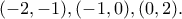 (-2 , -1) , (-1 , 0) , (0,2).
