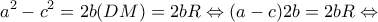 \displaystyle {a^2} - {c^2} = 2b(DM) = 2bR \Leftrightarrow (a - c)2b = 2bR \Leftrightarrow 