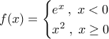 f(x)=\begin{cases}e^x\;,\;x<0\\x^2\;,\;x\geq 0\end{cases}