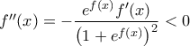 f''(x)=-\dfrac{e^{f(x)}f'(x)}{\left ( 1+e^{f(x)} \right )^{2}}<0