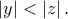 \displaystyle{\left|y \right|<\left|z \right|.}