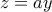 z=ay