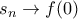 s_n\rightarrow f(0) s_n\rightarrow f(0)