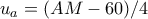 u_{a}=(AM-60)/4