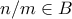 n/m \in B