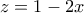 \displaystyle{z=1-2x}
