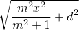 \sqrt\displaystyle{\frac{m^2x^2}{m^2+1}+d^2}