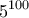 \displaystyle{5^{100}}