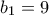 b_1 = 9