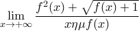 \displaystyle \lim_{x\rightarrow +\infty }\frac{f^{2}(x)+\sqrt{f(x)+1}}{x\eta \mu f(x)}