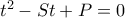 {t^2} - St + P = 0