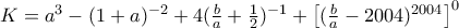 K=a^{3}-(1+a)^{-2}+4(\frac{b}{a}+\frac{1}{2})^{-1}+\left[(\frac{b}{a}-2004)^{2004} \right]^{0}