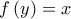 f\left( y\right) =x
