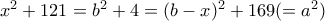 x^2+121=b^2+4=(b-x)^2+169 (=a^2)