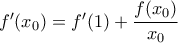 f'(x_0)= f'(1)+\dfrac{f(x_0)}{x_0} f'(x_0)= f'(1)+\dfrac{f(x_0)}{x_0}