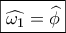 \boxed{\widehat {{\omega _1}} = \widehat \phi }