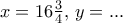 x=16\frac {3}{4}, \, y=...