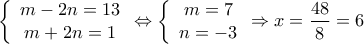 \displaystyle{\left\{ {\begin{array}{*{20}{c}} 
{m-2n =13}\\ 
{m+2n=1} 
\end{array}} \Leftrightarrow \left\{ {\begin{array}{*{20}{c}} 
{m = 7}\\ 
{n= -3} 
\end{array}}   \Rightarrow   
 x=\frac{48}{8}=6}