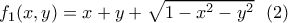 \displaystyle{f_1(x,y)=x+y+\sqrt{1-x^2-y^2} \ \ (2)} \displaystyle{f_1(x,y)=x+y+\sqrt{1-x^2-y^2} \ \ (2)}