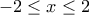 \displaystyle{-2\le x\le 2}