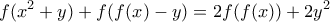 \displaystyle  f(x^2+y)+f(f(x)-y) = 2f(f(x))+2y^2
