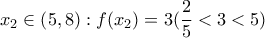 \displaystyle{ 
x_2  \in \left( {5,8} \right):f(x_2 ) = 3(\frac{2}{5} < 3 < 5) 
}