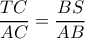 \dfrac{TC}{AC} = \dfrac{BS}{AB} \dfrac{TC}{AC} = \dfrac{BS}{AB}