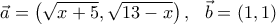 \displaystyle \vec{a}=\left(\sqrt{x+5},\sqrt{13-x} \right),\ \ \vec{b}=\left(1,1 \right)