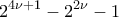 \displaystyle{2^{4\nu+1}-2^{2\nu}-1}