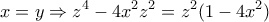 \displaystyle{x=y \Rightarrow z^4-4x^2z^2=z^2(1-4x^2)}