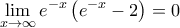 \displaystyle\lim_{x\rightarrow \infty }e^{-x}\left (e^{-x}-2 \right )=0