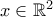 x \in \mathbb{R}^2