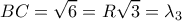 \displaystyle BC = \sqrt 6  = R\sqrt 3  = {\lambda _3}