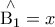 \displaystyle{ 
\,\mathop {{\rm B}_1 }\limits^ \wedge   = x\,}