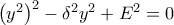 \left ( y^{2} \right )^{2}-\delta ^{2}y^{2}+E^{2}=0 \left ( y^{2} \right )^{2}-\delta ^{2}y^{2}+E^{2}=0