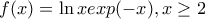 f(x)=\ln x exp(-x),x\geq 2