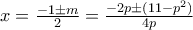 x = \frac{ -1 \pm m}{2}= \frac {-2p\pm (11-p^2)}{4p}