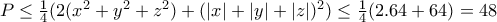 P\leq \frac{1}{4}(2(x^{2}+y^{2}+z^{2})+(\left | x \right |+\left | y \right |+\left | z \right |)^{2})\leq \frac{1}{4}(2.64+64)=48