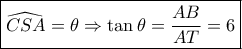 \boxed{\widehat {CSA} = \theta \Rightarrow \tan \theta = \frac{{AB}}{{AT}} = 6} \boxed{\widehat {CSA} = \theta \Rightarrow \tan \theta = \frac{{AB}}{{AT}} = 6}