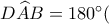 D\widehat AB=180^\circ(