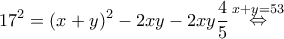 \displaystyle {17^2} = {(x + y)^2} - 2xy - 2xy\frac{4}{5}\mathop  \Leftrightarrow \limits^{x + y = 53} 